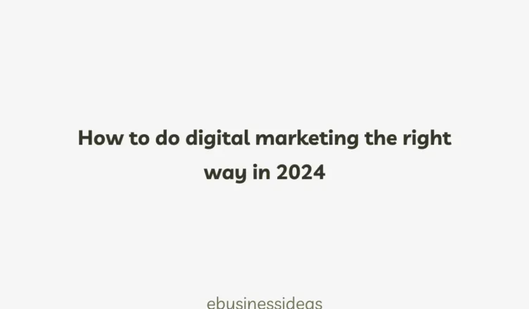 How to do digital marketing the right way in 2024