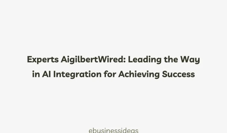 Experts AIGillbertwired Leading the Way in AI Integration for Achieving Success