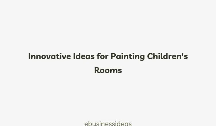 Innovative Ideas for Painting Children's Rooms